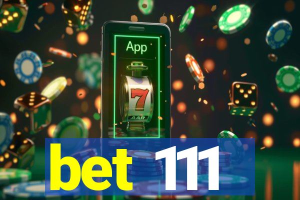 bet 111